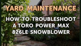 How to Troubleshoot a Toro Power Max 826LE Snowblower [upl. by Quintilla]