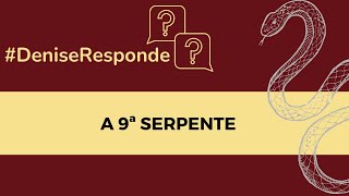 9ª SERPENTE  DeniseResponde  Instituto Maha Lilah  Denise Mascarenhas [upl. by Harriette]