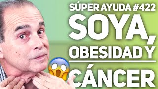 SÚPER AYUDA 422 Soya Obesidad y Cáncer [upl. by Merril645]