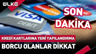 SONDAKİKA Borcu Olanlar Dikkat Kredi Kartlarına Yeni Yapılandırma Getirildi [upl. by Talbott]