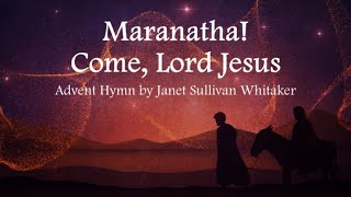 Maranatha Come Lord Jesus  Advent Hymn  Janet Sullivan Whitaker  Choir with Lyrics [upl. by Niveb]