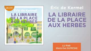 « La Libraire de la place aux herbes » dEric De Kermel lu par MarieEve Dufresne l Livre audio [upl. by Sik]