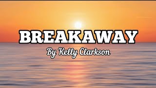 Breakaway  Kelly Clarkson  Lyric Video [upl. by Hultgren]