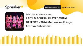 LADY MACBETH PLAYED WING DEFENCE  2024 Melbourne Fringe Festival Interview [upl. by Ytitsahc]