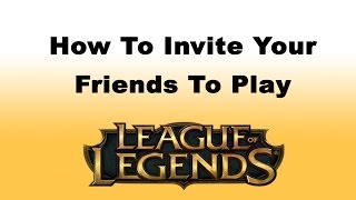 How to Invite Your Friends to Play League of Legends Game  How to Play a Game with Your Friends [upl. by Devol]