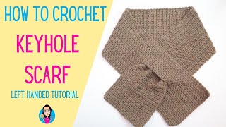 How to Crochet a Keyhole Scarf  Left Handed  Free Pattern  UK Crochet Terms  Beginner Friendly [upl. by Luisa]