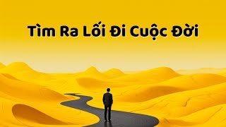 Tìm Ra Lối Đi Cuộc Đời Trong 16 Phút [upl. by Peper]