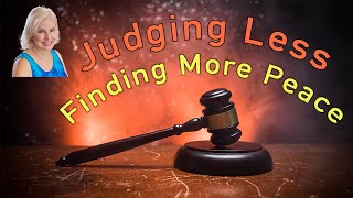 Judging Less Finding More Peace [upl. by Chanda]