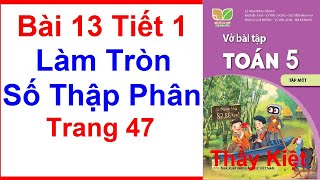 Vở Bài Tập Toán Lớp 5 Kết Nối Tri Thức Bài 13 Tiết 1  Làm Tròn Số Thập Phân  Trang 47  Tập 1 [upl. by Kal841]