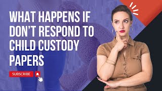 What Happens If You Dont Respond to Child Custody Papers [upl. by Ehud]