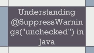 Understanding SuppressWarningsquotuncheckedquot in Java [upl. by Chenay]