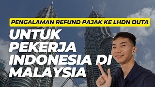 Pengalaman Refund Pajak ke LHDN Duta untuk Pekerja Indonesia di Malaysia [upl. by Helga887]