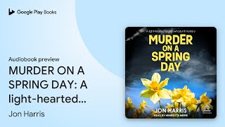 MURDER ON A SPRING DAY A lighthearted English… by Jon Harris · Audiobook preview [upl. by Gemini360]