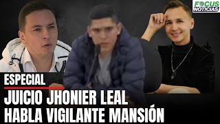 Juicio JHONIER LEAL Habla Vigilante MANSIÓN donde Murieron MAURICIO LEAL y Su MAMÁ  FocusNoticias [upl. by Almira]