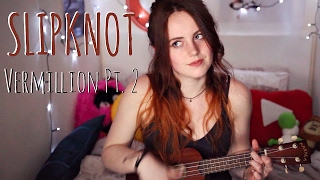 SLIPKNOT Vermillion Pt 2 Ukulele Cover [upl. by Eelegna233]