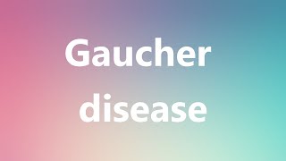 Gaucher disease  Medical Meaning and Pronunciation [upl. by Neeven]