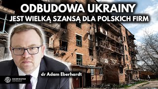 Polskie firmy mogą dużo zarobić na odbudowie Ukrainy  dr Adam Eberhardt i Filip Lamański [upl. by Ahsekram]