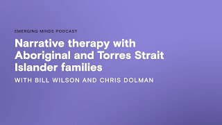 Narrative therapy with Aboriginal and Torres Strait Islander families  Emerging Minds Podcast [upl. by Remington]