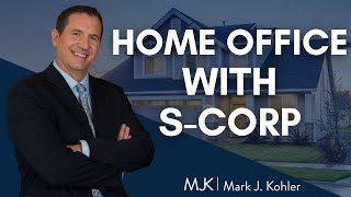 How to Writeoff Home Office expense with an Scorp  Mark J Kohler [upl. by Notsirhc143]