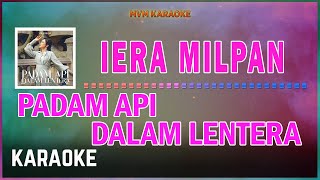 Iera Milpan  Padam Api Dalam Lentera Karaoke HQ [upl. by Katusha]