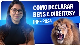 Como declarar BENS e DIREITOS  IRPF 2024 [upl. by Wilt]