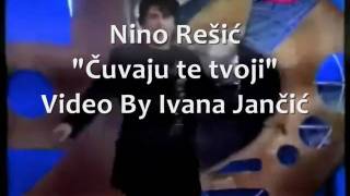 NINO REŠIĆČUVAJU TE TVOJI [upl. by Dagny882]