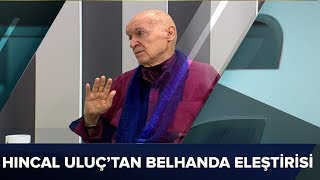 Hıncal Uluç’tan Belhanda eleştirisi [upl. by Arait]