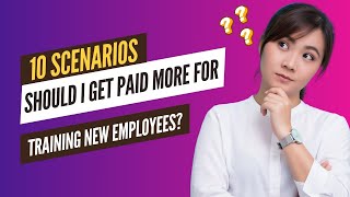 Should I Be Paid More For Training New Employees – 10 Scenarios [upl. by Nedgo]