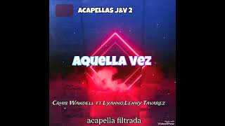 Chris Wandell ft LyannoLenny Tavarez Aquella Vez  ACAPELLAS JampV 2 [upl. by Acim287]