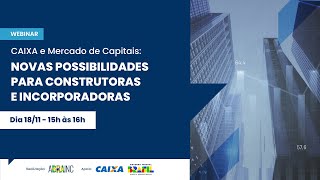 CAIXA e Mercado de Capitais novas possibilidades para construtoras e incorporadoras [upl. by Carrissa]