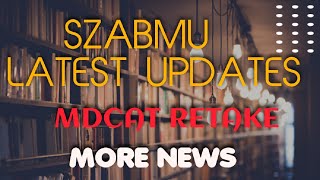 SZABMU LATEST UPDATES  MDCAT RETAKE 2024  MORE NEWS [upl. by Swords]