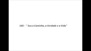 160  quotSou o Caminho a Verdade e a Vidaquot [upl. by Durstin]