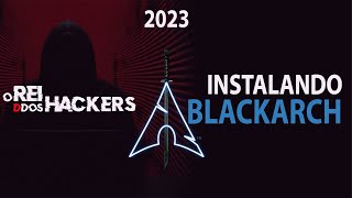 Instalando BlackArch  Um Poderoso Sistema para Hackers 2023 [upl. by Jacqui]