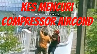 KES MENCURI COMPRESSOR AIRCOND DI PUJUT MIRI [upl. by Nabe]