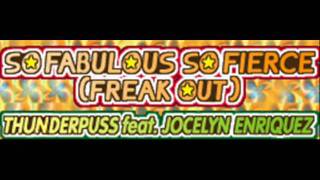 THUNDERPUSS feat JOCELYN ENRIQUEZ  SO FABULOUS SO FIERCE FREAK OUT HQ [upl. by Ellan28]