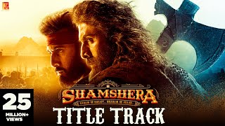 Shamshera Title Track  Ranbir Kapoor Sanjay Dutt Vaani  Sukhwinder Singh Abhishek  Mithoon [upl. by Faucher819]