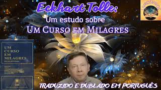 UM CURSO EM MILAGRES ECKHART TOLLE COMPLETO [upl. by Fadden]