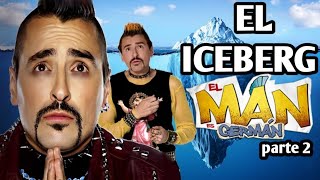 El iceberg de El Man es Germán  parte 2 [upl. by Nnaegroeg157]