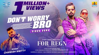 Dont Worry Bro  Video Song  Chandan Shetty Pruthvi Ambaar Milana Nagaraj  For Regn [upl. by Urbanus600]