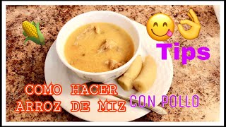 TIPS CÓMO HACER ARROZ DE MAÍZ 🌽CON POLLO [upl. by Oidacra412]