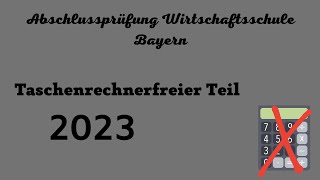 Abschlussprüfung Wirtschaftsschule Bayern 2023  Taschenrechnerfreier Teil [upl. by Melia]