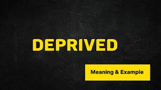 What Does DEPRIVED Means  Meanings And Definitions in ENGLISH [upl. by Grantland]