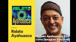 Relato Ayahuasca 28 com Douglas Pecorari [upl. by Bolt369]