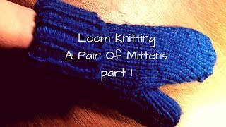 DIY  How to Loom knit a pair of mittens part 1 [upl. by Airbmak109]