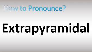 How to Pronounce Extrapyramidal [upl. by O'Donnell]