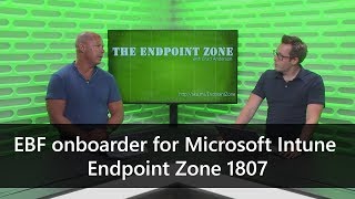 EBF onboarder for Microsoft Intune  Endpoint Zone 1807 [upl. by Analaj]