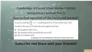 Integration Lect No3  How to find the equation of normal to the curve  Pure Maths 1 9709 [upl. by Nylkaj]