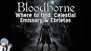 Bloodborne Where to find Celestial Emissary amp Ebrietas Daughter of the Cosmos [upl. by Teodoor]