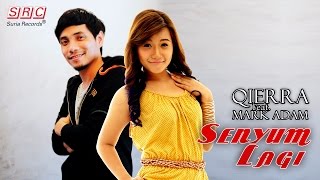 Qierra feat Mark Adam  Senyum Lagi Official Video Lirik [upl. by Ettore]