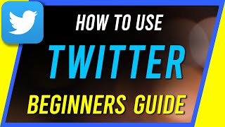 How to Use Twitter  Complete Beginners Guide [upl. by Vlad]